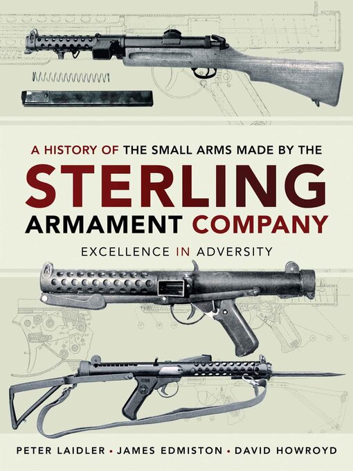 Title details for A History of the Small Arms Made by the Sterling Armament Company by Peter Laidler - Available